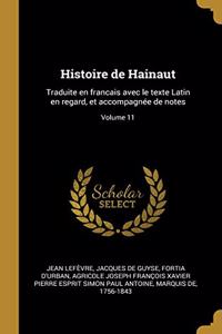 Histoire de Hainaut: Traduite en francais avec le texte Latin en regard, et accompagnée de notes; Volume 11