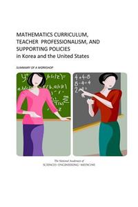 Mathematics Curriculum, Teacher Professionalism, and Supporting Policies in Korea and the United States