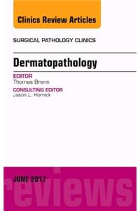 Dermatopathology, an Issue of Surgical Pathology Clinics