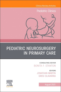 Pediatric Neurosurgery in Primary Care, an Issue of Pediatric Clinics of North America, eBook