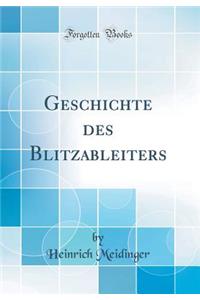 Geschichte des Blitzableiters (Classic Reprint)