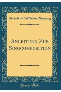 Anleitung Zur Singcomposition (Classic Reprint)