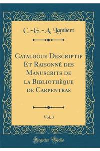 Catalogue Descriptif Et Raisonnï¿½ Des Manuscrits de la Bibliothï¿½que de Carpentras, Vol. 3 (Classic Reprint)