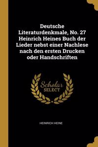 Deutsche Literaturdenkmale, No. 27 Heinrich Heines Buch der Lieder nebst einer Nachlese nach den ersten Drucken oder Handschriften