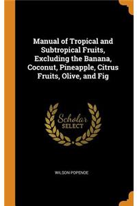 Manual of Tropical and Subtropical Fruits, Excluding the Banana, Coconut, Pineapple, Citrus Fruits, Olive, and Fig