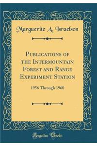 Publications of the Intermountain Forest and Range Experiment Station: 1956 Through 1960 (Classic Reprint)