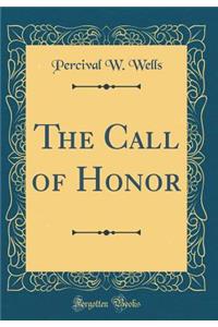 The Call of Honor (Classic Reprint)