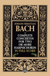 Complete Concertos for Two or More Harpsichords in Full Score