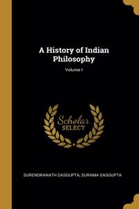 History of Indian Philosophy; Volume I