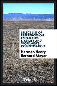 Select list of references on employers' liability and workmen's compensation