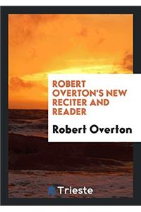 ROBERT OVERTON'S NEW RECITER AND READER