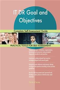 IT DR Goal and Objectives Complete Self-Assessment Guide