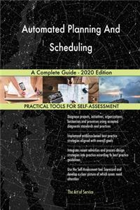 Automated Planning And Scheduling A Complete Guide - 2020 Edition