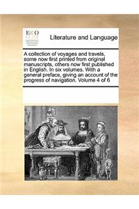 A Collection of Voyages and Travels, Some Now First Printed from Original Manuscripts, Others Now First Published in English. in Six Volumes. with a General Preface, Giving an Account of the Progress of Navigation. Volume 4 of 6