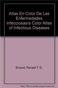 Atlas En Color De Las Enfermedades Infecciosas/a Color Atlas of Infectious Diseases
