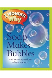 I Wonder Why Soap Makes Bubbles