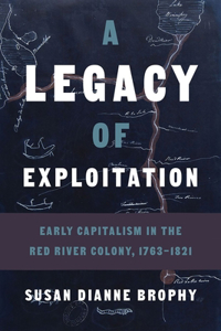 Legacy of Exploitation: Early Capitalism in the Red River Colony, 1763-1821