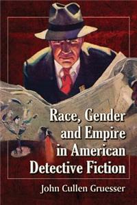 Race, Gender and Empire in American Detective Fiction
