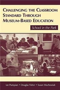 Challenging the Classroom Standard Through Museum-based Education