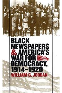 Black Newspapers and America's War for Democracy, 1914-1920