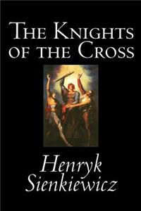 The Knights of the Cross by Henryk Sienkiewicz, Fiction, Historical