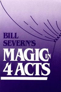 BILL SEVERNS MAGIC IN FOUR ACTPB