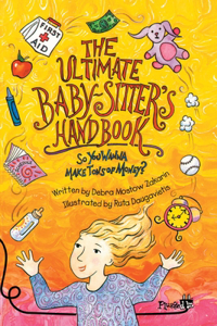 The Ultimate Babysitter's Handbook: So You Wanna Make Tons of Money