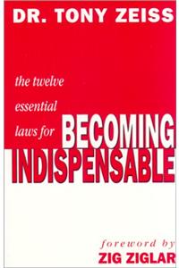 The Twelve Essential Laws for Becoming Indispensable