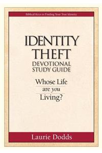 Identity Theft Devotional Study Guide: Whose Life Are You Living?