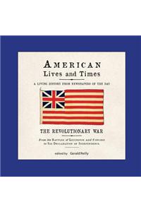 American Lives and Times: The Revolutionary War - From the Battles of Lexington and Concord to the Declaration of Independence