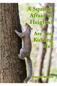A Squirrel Afraid of Heights? Are You Kidding Me?