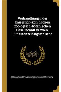 Verhandlungen Der Kaiserlich-Königlichen Zoologisch-Botanischen Gesellschaft in Wien, Fünfunddreissigster Band