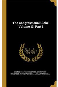 The Congressional Globe, Volume 13, Part 1