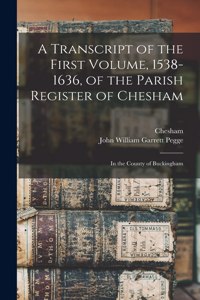 Transcript of the First Volume, 1538-1636, of the Parish Register of Chesham