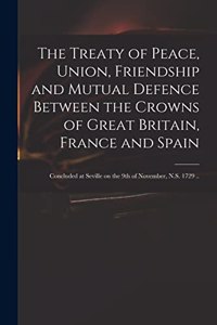 Treaty of Peace, Union, Friendship and Mutual Defence Between the Crowns of Great Britain, France and Spain