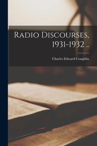 Radio Discourses, 1931-1932 ..