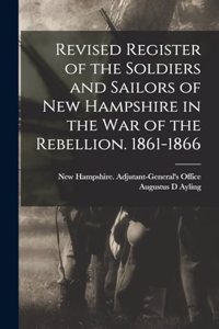 Revised Register of the Soldiers and Sailors of New Hampshire in the war of the Rebellion. 1861-1866