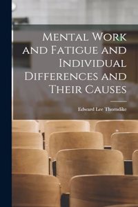Mental Work and Fatigue and Individual Differences and Their Causes