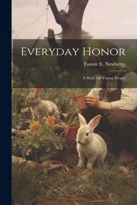 Everyday Honor; a Story for Young People