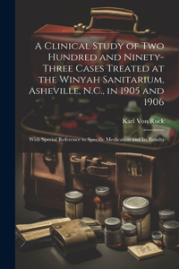 Clinical Study of Two Hundred and Ninety-Three Cases Treated at the Winyah Sanitarium, Asheville, N.C., in 1905 and 1906