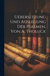 Uebersetzung Und Auslegung Der Psalmen, Von A. Tholuck