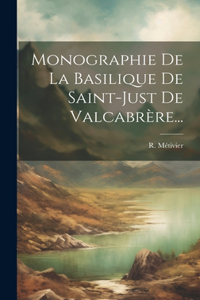 Monographie De La Basilique De Saint-just De Valcabrère...