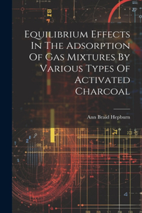 Equilibrium Effects In The Adsorption Of Gas Mixtures By Various Types Of Activated Charcoal