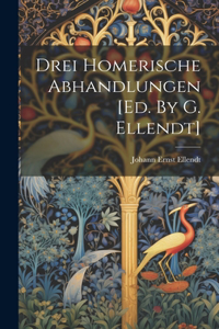 Drei Homerische Abhandlungen [ed. By G. Ellendt]