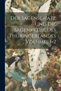 Der Sagenschatz Und Die Sagenkreise Des Thüringerlandes, Volumes 1-2