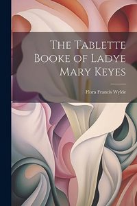 Tablette Booke of Ladye Mary Keyes