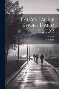 Baily's Facile Short Hand Tutor