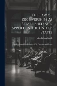 Law of Receiverships As Established and Applied in the United States