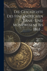 Geschichte Des Finländischen Bank- Und Münzwesens Bis 1865 ...