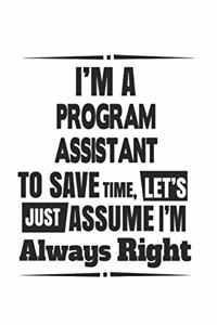 I'm A Program Assistant To Save Time, Let's Just Assume I'm Always Right